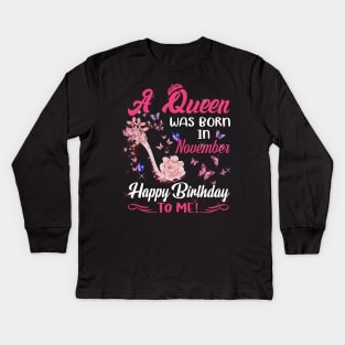 Womens A Queen Was Born In November Happy Birthday To Me Kids Long Sleeve T-Shirt